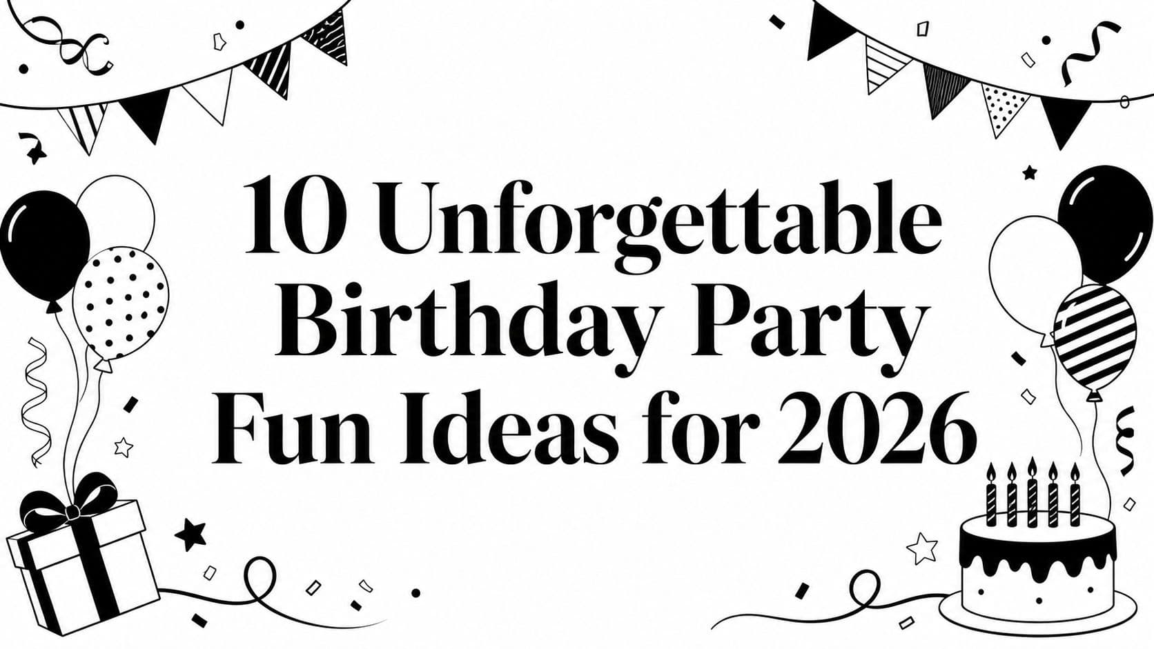 10 Unforgettable Birthday Party Fun Ideas for 2026
